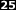 25